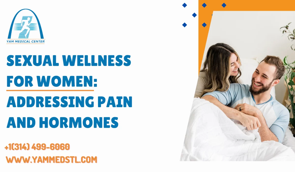 Sexual Wellness for Women: Addressing Pain and Hormones